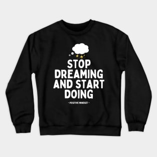 Stop dreaming and start doing Crewneck Sweatshirt